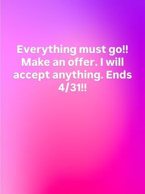 Everything Must Go!! Make an offer. I will accept anything!! End 4/31